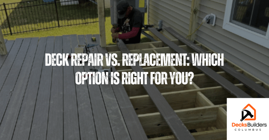 Deck Repair vs. Deck Replacement: Which Option Is Right for You?