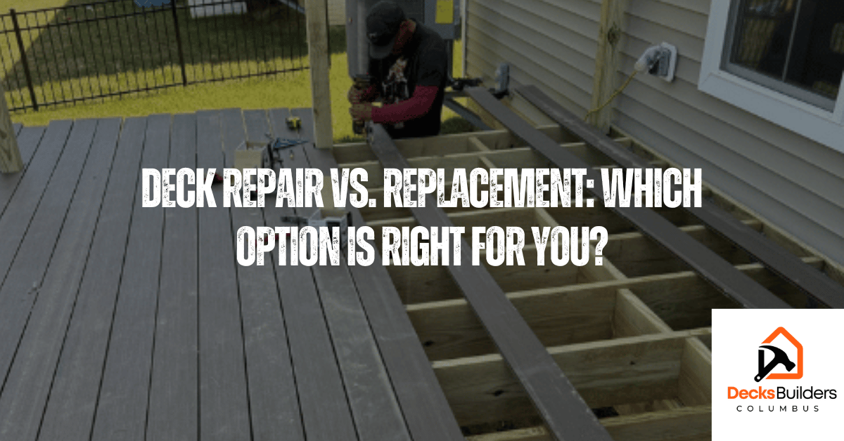 Deck Repair Vs. Replacement Which Option Is Right For You